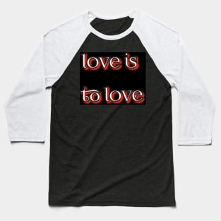 Love is to love Baseball T-Shirt